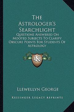 portada the astrologer's searchlight: questions answered on mooted subjects to clarify obscure points for students of astrology