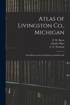 portada Atlas of Livingston Co., Michigan: From Recent and Actual Surveys and Records (en Inglés)