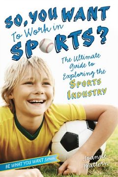 portada So, You Want to Work in Sports?: The Ultimate Guide to Exploring the Sports Industry (Be What You Want)