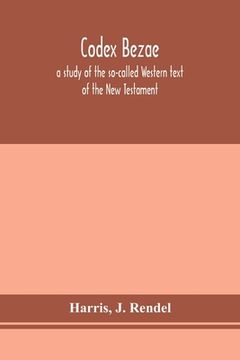 portada Codex Bezae: a study of the so-called Western text of the New Testament (en Inglés)