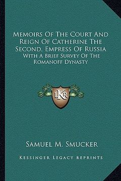 portada memoirs of the court and reign of catherine the second, empress of russia: with a brief survey of the romanoff dynasty (en Inglés)