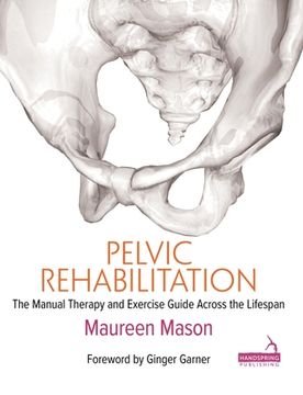 portada Pelvic Rehabilitation: The Manual Therapy and Exercise Guide Across the Lifespan (in English)