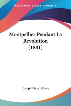 portada Montpellier Pendant La Revolution (1881) (en Francés)