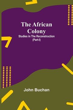 portada The African Colony: Studies in the Reconstruction (Part-I) (in English)