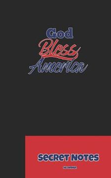 portada God Bless America - Secret Notes: 4th of July Diary / Independence Day in U. S. (America) Is Associated with Fireworks, Parades and Picnics. (en Inglés)