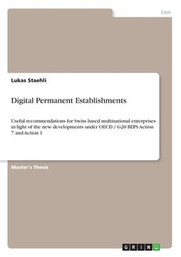 portada Digital Permanent Establishments: Useful recommendations for Swiss based multinational enterprises in light of the new developments under OECD / G20 B (en Inglés)