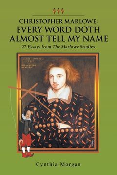 portada Christopher Marlowe: Every Word Doth Almost Tell My Name: 27 Essays from the Marlowe Studies (in English)