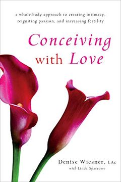 portada Conceiving With Love: A Whole-Body Approach to Creating Intimacy, Reigniting Passion, and Increasing Fertility (en Inglés)