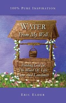 portada Water From My Well: Finding God In The Midst Of Life, Love And Loneliness (en Inglés)