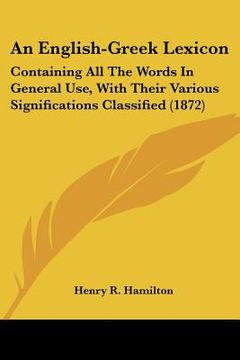 portada an english-greek lexicon: containing all the words in general use, with their various significations classified (1872)