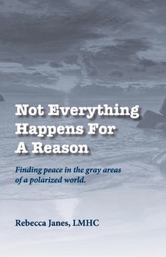 portada Not Everything Happens for a Reason: Finding Peace in the Gray Areas of a Polarized World (en Inglés)
