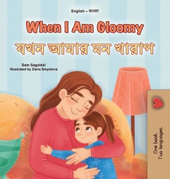 When I am Gloomy (English Bengali Bilingual Children's Book) (en Bengalí)