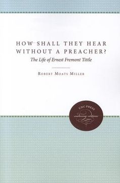portada how shall they hear without a preacher?: the life of ernest fremont tittle (en Inglés)