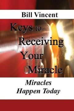 portada Keys to Receiving Your Miracle: Miracles Happen Today (en Inglés)