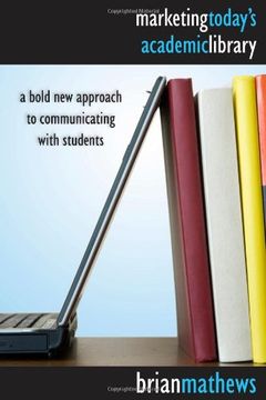 portada Marketing Today's Academic Library: A Bold new Approach to Communicating With Students (in English)