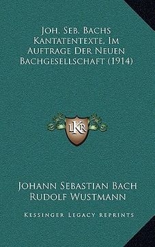 portada joh. seb. bachs kantatentexte, im auftrage der neuen bachgesellschaft (1914) (en Inglés)