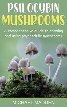 portada Psilocybin Mushrooms: A Comprehensive Guide to Growing and Using Psychedelic Mushrooms (in English)