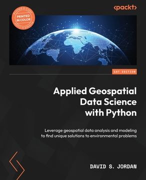 portada Applied Geospatial Data Science with Python: Leverage geospatial data analysis and modeling to find unique solutions to environmental problems (in English)