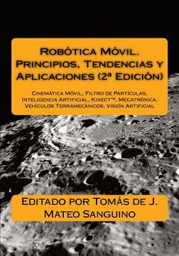 portada Robótica Móvil. Principios, Tendencias y Aplicaciones (2a Edición): Cinemática Móvil, Filtro de Partículas, Inteligencia Artificial, Mecatrónica, Vehí