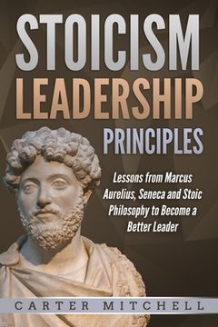 portada Stoicism Leadership Principles: Lessons from Marcus Aurelius, Seneca and Stoic Philosophy to Become a Better Leader (en Inglés)