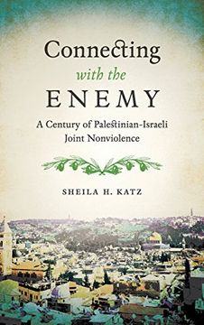 portada Connecting with the Enemy: A Century of Palestinian-Israeli Joint Nonviolence