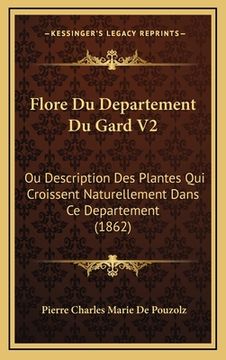portada Flore Du Departement Du Gard V2: Ou Description Des Plantes Qui Croissent Naturellement Dans Ce Departement (1862) (en Francés)