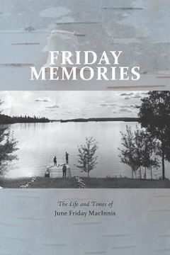 portada Friday Memories: The Life and Times of June Friday Macinnis (en Inglés)