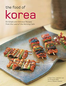 portada The Food of Korea: 63 Simple and Delicious Recipes From the Land of the Morning Calm (Authentic Recipes Series) (en Inglés)