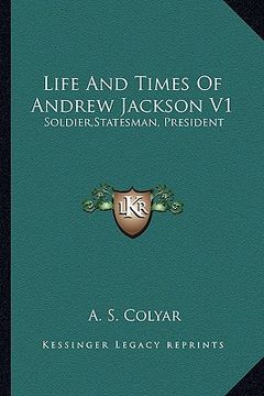 portada life and times of andrew jackson v1: soldier, statesman, president