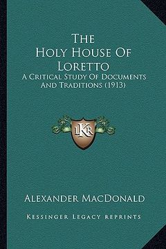 portada the holy house of loretto the holy house of loretto: a critical study of documents and traditions (1913) a critical study of documents and traditions (en Inglés)