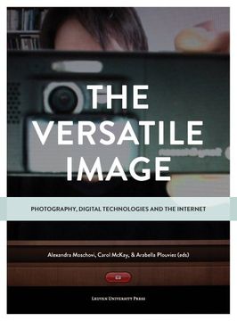 portada The Versatile Image: Photography, Digital Technologies and the Internet