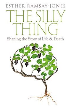 portada The Silly Thing: Shaping the Story of Life and Death (en Inglés)