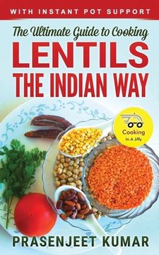 portada The Ultimate Guide to Cooking Lentils the Indian Way (en Inglés)