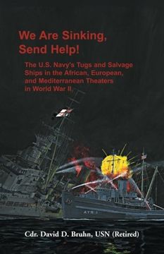 portada We are Sinking, Send Help!: The U.S. Navy's Tugs and Salvage Ships in the African, European, and Mediterranean Theaters in World War II