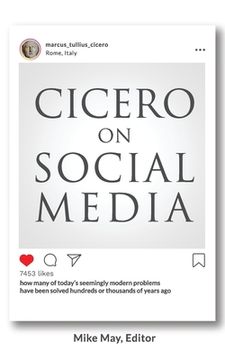 portada Cicero on Social Media: What the Great Thinkers of the Past say about the Problems of the Present