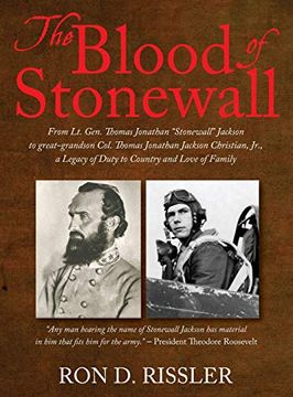 portada The Blood of Stonewall: From lt. Gen. Thomas Jonathan "Stonewall" Jackson to Great-Grandson Col. Thomas Jonathan Jackson Christian, Jr. , a Legacy of Duty to Country and Love of Family (en Inglés)