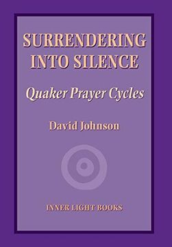 portada Surrendering Into Silence: Quaker Prayer Cycles (en Inglés)