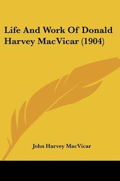 portada life and work of donald harvey macvicar (1904)