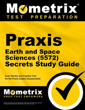 portada Praxis Earth and Space Sciences (5572) Secrets Study Guide: Exam Review and Practice Test for the Praxis Subject Assessments (en Inglés)
