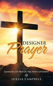 portada Designer Prayer: Learning to Pray in the New Covenant