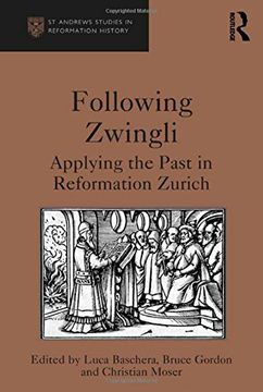 portada Following Zwingli: Applying the Past in Reformation Zurich (st Andrews Studies in Reformation History) (en Inglés)