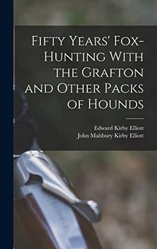 portada Fifty Years' Fox-Hunting With the Grafton and Other Packs of Hounds (en Inglés)
