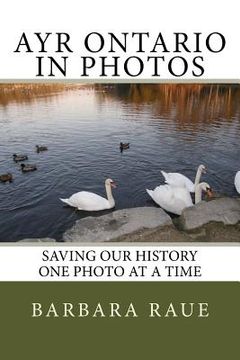 portada Ayr Ontario in Photos: Saving Our History One Photo at a Time (en Inglés)