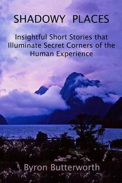 portada Shadowy Places: Insightful Short Stories that Illuminate Secret Corners of the Human Experience (en Inglés)
