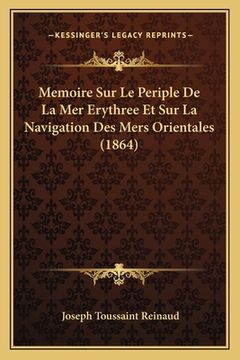 portada Memoire Sur Le Periple De La Mer Erythree Et Sur La Navigation Des Mers Orientales (1864) (en Francés)