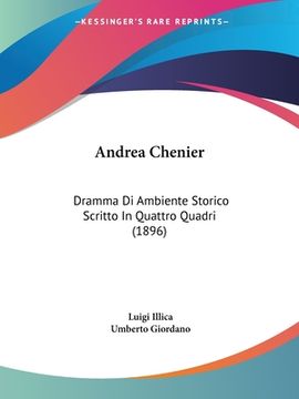 portada Andrea Chenier: Dramma Di Ambiente Storico Scritto In Quattro Quadri (1896) (en Italiano)