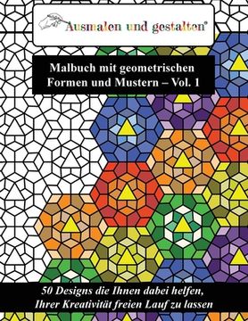 portada Malbuch mit geometrischen Formen und Mustern - Vol. 1 (Malbuch für Erwachsene): 50 Designs die Ihnen dabei helfen, Ihrer Kreativität freien Lauf zu la (in German)