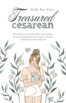 portada Treasured Cesarean: The complete, uncensored, healthy mama's guide to accepting, preparing for, and owning your cesarean while healing fro