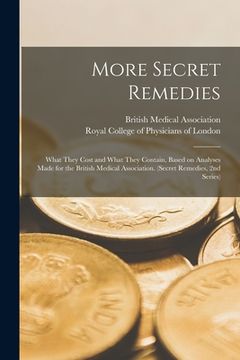 portada More Secret Remedies: What They Cost and What They Contain, Based on Analyses Made for the British Medical Association. (Secret Remedies, 2n
