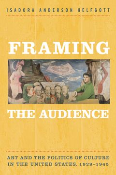 portada Framing the Audience: Art and the Politics of Culture in the United States, 1929-1945 (en Inglés)